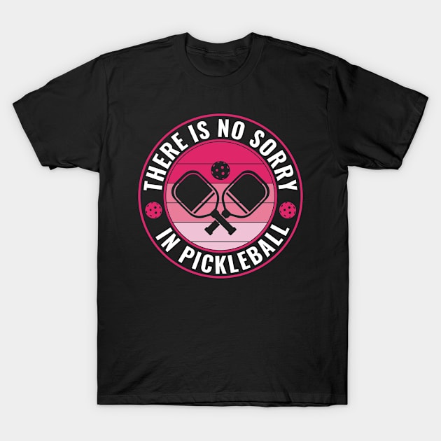 Pickleball Player There is No Sorry in Pickleball Women T-Shirt by Dr_Squirrel